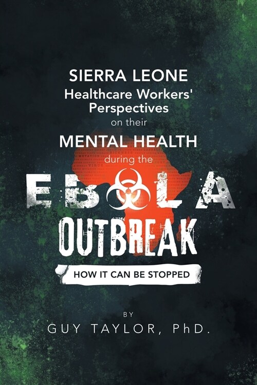 Sierra Leone Healthcare Workers Perspectives on Their Mental Health During the Ebola Outbreak: How It Can Be Stopped (Paperback)