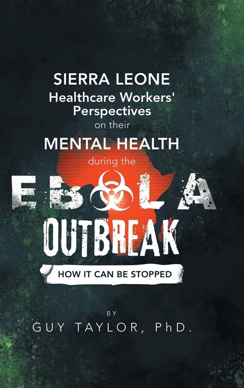 Sierra Leone Healthcare Workers Perspectives on Their Mental Health During the Ebola Outbreak: How It Can Be Stopped (Hardcover)