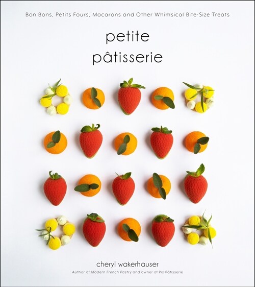 Petite P?isserie: Bon Bons, Petits Fours, Macarons and Other Whimsical Bite-Size Treats (Hardcover)