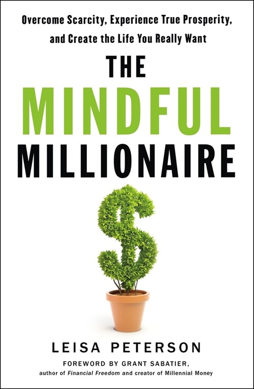 The Mindful Millionaire: Overcome Scarcity, Experience True Prosperity, and Create the Life You Really Want (Paperback)