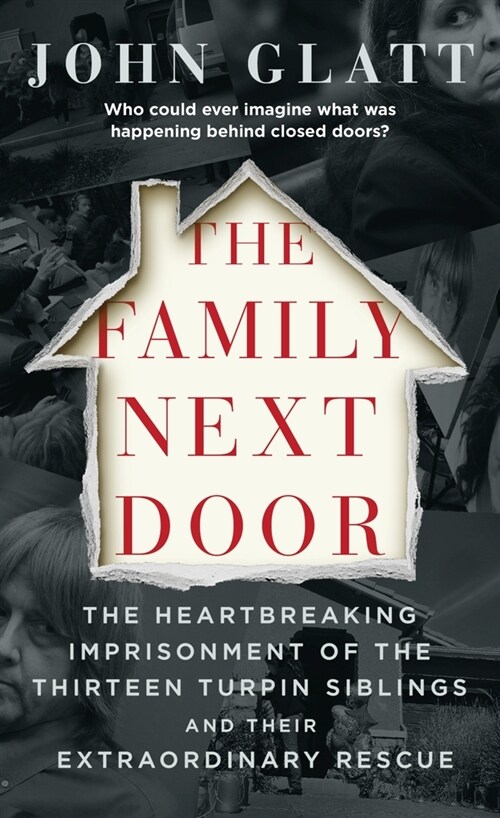 The Family Next Door: The Heartbreaking Imprisonment of the Thirteen Turpin Siblings and Their Extraordinary Rescue (Mass Market Paperback)