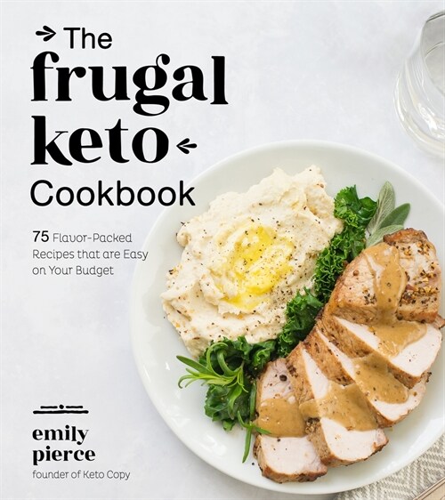 The Frugal Keto Cookbook: 75 Flavor-Packed Recipes That Are Easy on Your Budget (Paperback)
