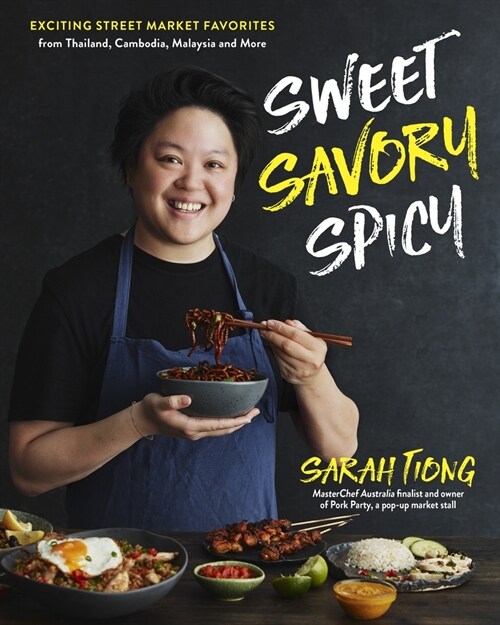 Sweet, Savory, Spicy: Exciting Street Market Food from Thailand, Cambodia, Malaysia and More (Hardcover)