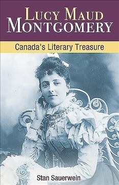 Lucy Maud Montgomery: Canadas Literary Treasure (Paperback, 2)