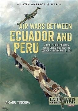 Air Wars Between Ecuador and Peru, Volume 2 : Falso Paquisha! Aerial Operations Over the Condor Mountain Range, 1981 (Paperback)