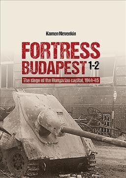 Fortress Budapest: The Siege of the Hungarian Capital, 1944-45 (Hardcover)