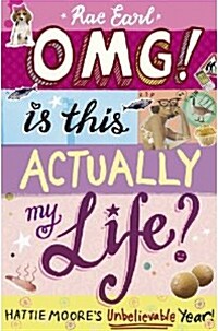 OMG! is This Actually My Life? Hattie Moores Unbelievable Year! (Paperback)