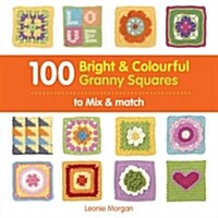 100 Bright & Colourful Granny Squares to Mix & Match (Paperback)