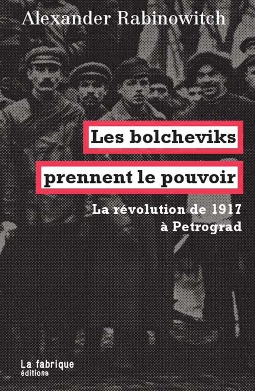 Les bolcheviks prennent le pouvoir : La revolution de 1917 a Petrograd (Paperback)
