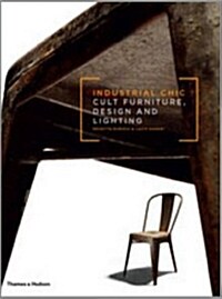 Industrial Chic : Cult Furniture, Design and Lighting (Hardcover)
