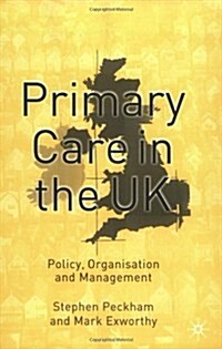 Primary Care in the UK : Policy, Organisation and Management (Paperback)