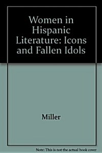 Women in Hispanic Literature: Icons and Fallen Idols (Paperback)