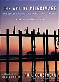 The Art of Pilgrimage: The Seekers Guide to Making Travel Sacred (Paperback, 2)