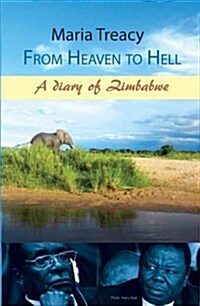 From Heaven to Hell : A Diary of Zimbabwe (Paperback)