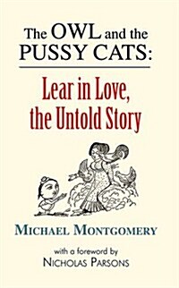 The Owl and the Pussy Cats : Lear in Love: The Untold Story (Hardcover)