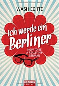 Ich Werde Ein Berliner; How to be a Really Hip German (Paperback)