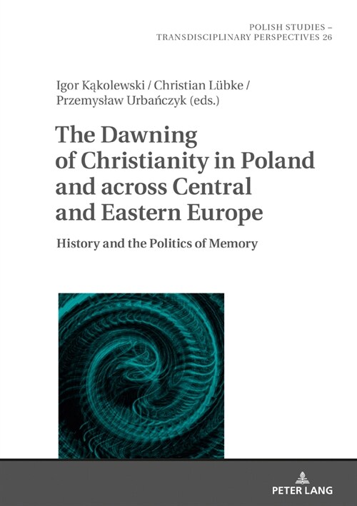 The Dawning of Christianity in Poland and Across Central and Eastern Europe: History and the Politics of Memory (Hardcover)