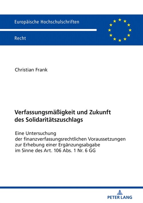 Verfassungsmae?gkeit Und Zukunft Des Solidaritaetszuschlags: Eine Untersuchung Der Finanzverfassungsrechtlichen Voraussetzungen Zur Erhebung Einer Er (Paperback)