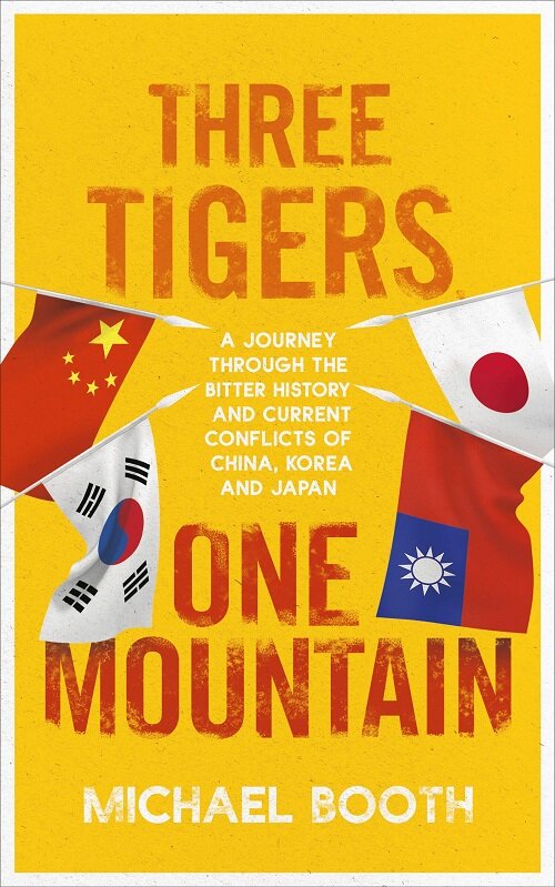 Three Tigers, One Mountain : A Journey through the Bitter History and Current Conflicts of China, Korea and Japan (Paperback)