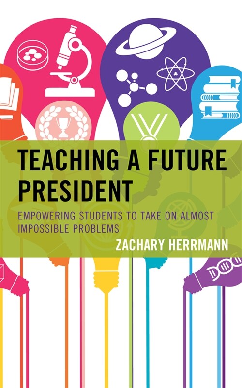 Teaching a Future President: Empowering Students to Take on Almost Impossible Problems (Hardcover)