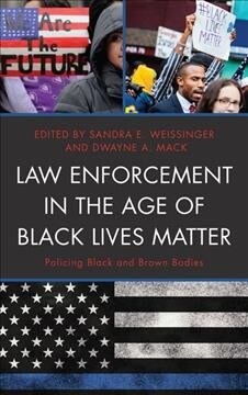 Law Enforcement in the Age of Black Lives Matter: Policing Black and Brown Bodies (Paperback)