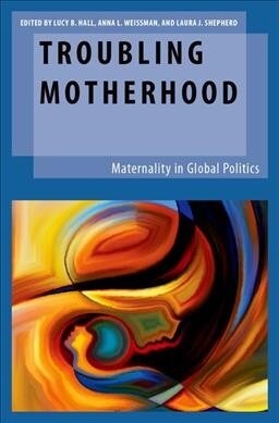 Troubling Motherhood: Maternality in Global Politics (Hardcover)