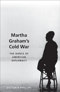 Martha Grahams Cold War: The Dance of American Diplomacy (Hardcover)