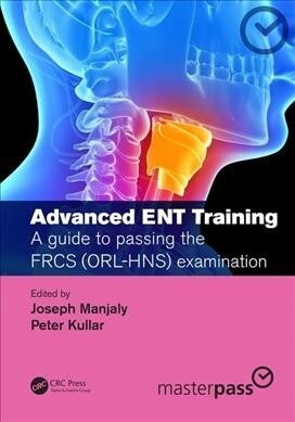 Advanced ENT training : A guide to passing the FRCS (ORL-HNS) examination (Paperback)