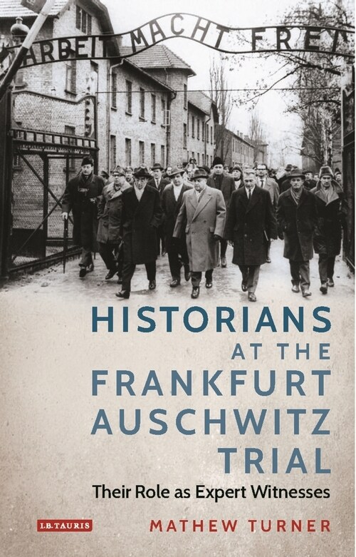 Historians at the Frankfurt Auschwitz Trial : Their Role as Expert Witnesses (Hardcover)
