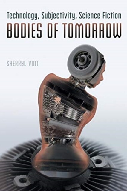 Bodies of Tomorrow: Technology, Subjectivity, Science Fiction (Paperback)