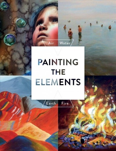 Painting the Elements: Air Water Earth Fire (Paperback)