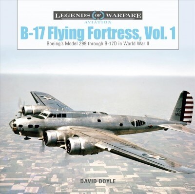 B-17 Flying Fortress, Vol. 1: Boeings Model 299 Through B-17d in World War II (Hardcover)