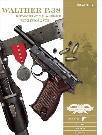 Walther P.38: Germanys 9 MM Semiautomatic Pistol in World War II (Hardcover)