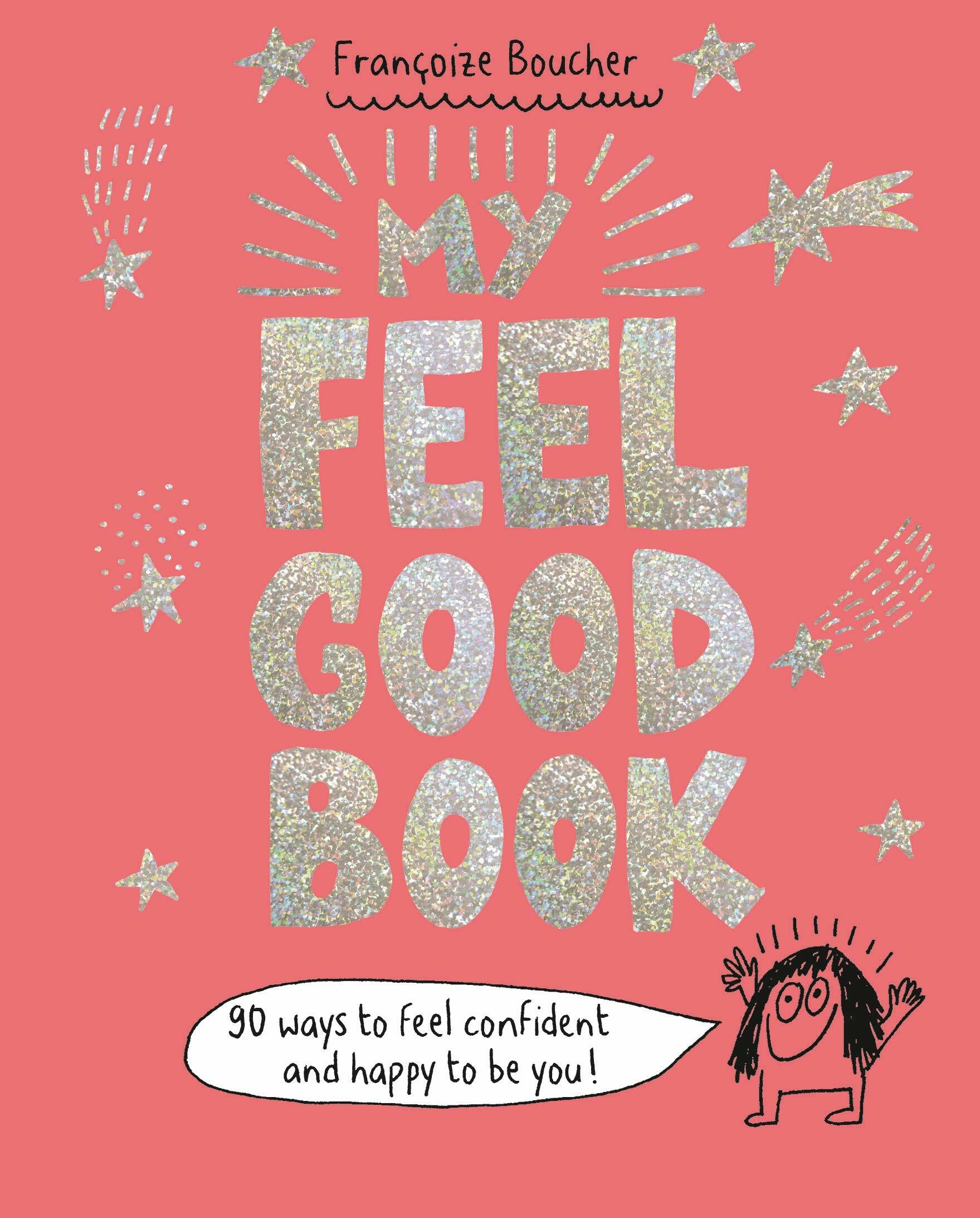 My Feel Good Book : 90 ways to feel confident and happy to be you! (Hardcover)