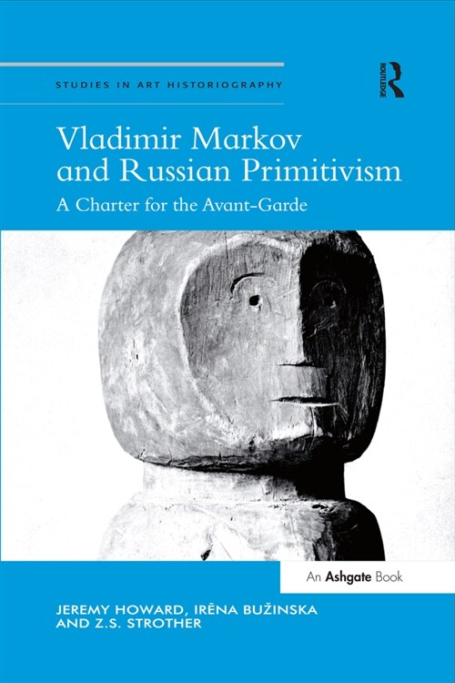 Vladimir Markov and Russian Primitivism : A Charter for the Avant-Garde (Paperback)