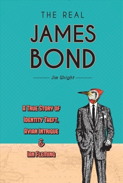 The Real James Bond: A True Story of Identity Theft, Avian Intrigue, and Ian Fleming (Hardcover)