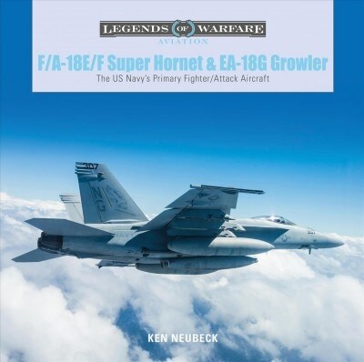 F/A-18e/F Super Hornet and Ea-18g Growler: The Us Navys Primary Fighter/Attack Aircraft (Hardcover)