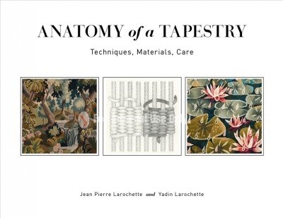 Anatomy of a Tapestry: Techniques, Materials, Care (Spiral)