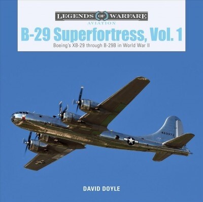 B-29 Superfortress, Vol. 1: Boeings Xb-29 Through B-29b in World War II (Hardcover)