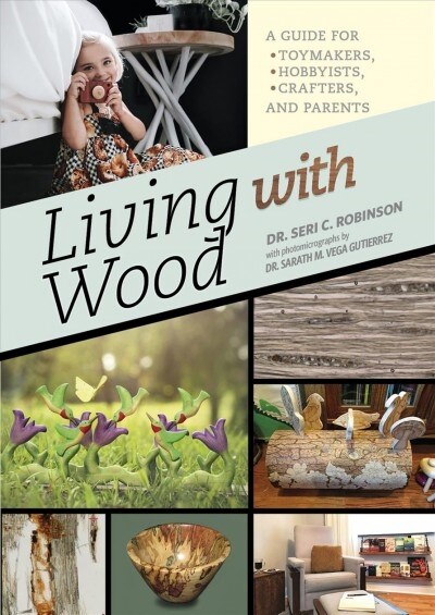 Living with Wood: A Guide for Toymakers, Hobbyists, Crafters, and Parents (Hardcover)