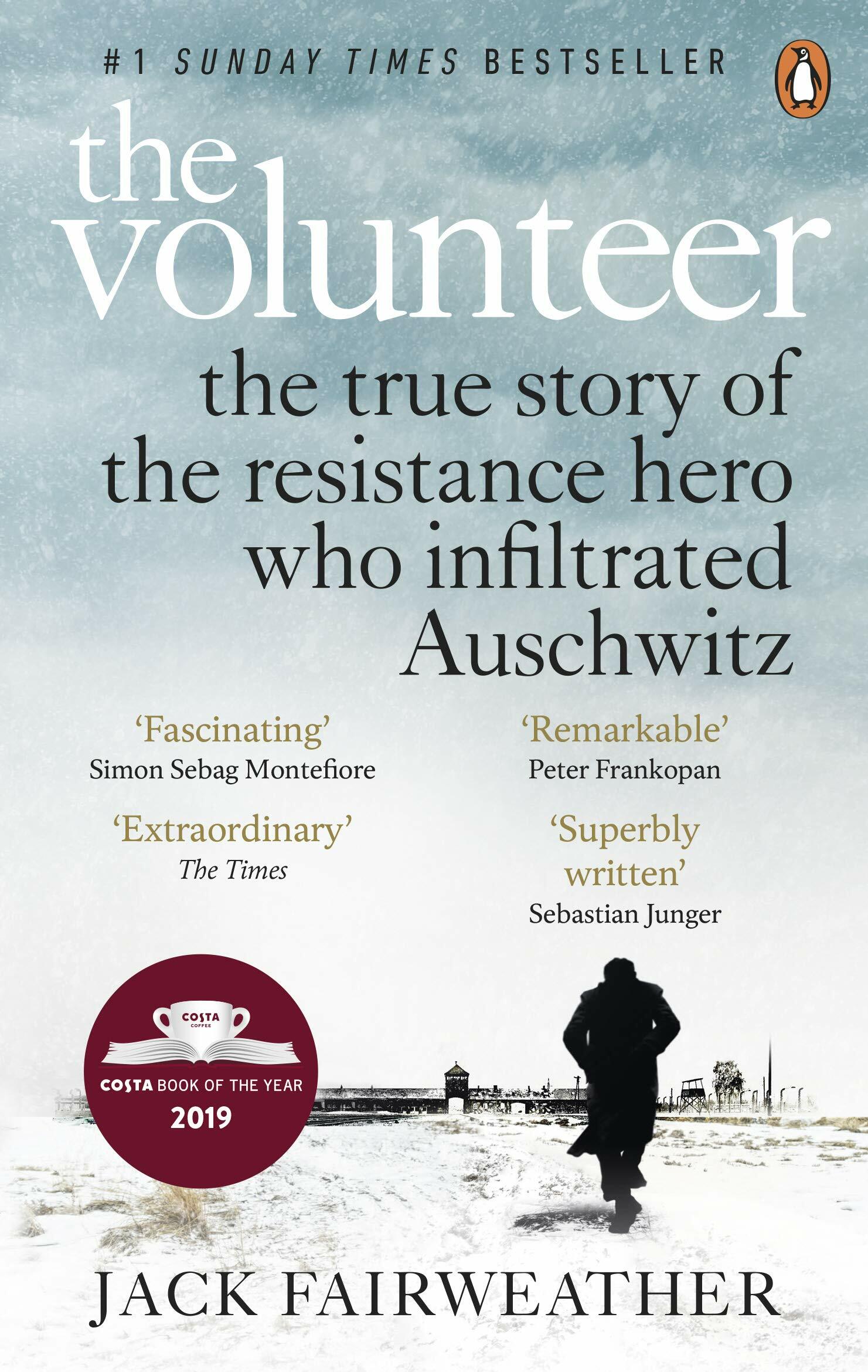 The Volunteer : The True Story of the Resistance Hero who Infiltrated Auschwitz – Costa Book of the Year 2019 (Paperback)