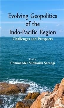 Evolving Geopolitics of Indo-Pacific Region: Challengesand Prospects (Hardcover)