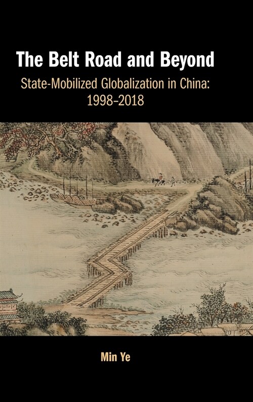 The Belt Road and Beyond : State-Mobilized Globalization in China: 1998-2018 (Hardcover)