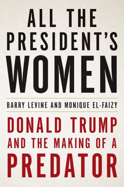 All the Presidents Women : Donald Trump and the Making of a Predator (Hardcover)
