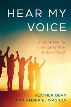 Hear My Voice: Tales of Trauma and Equity from Todays Youth (Hardcover)