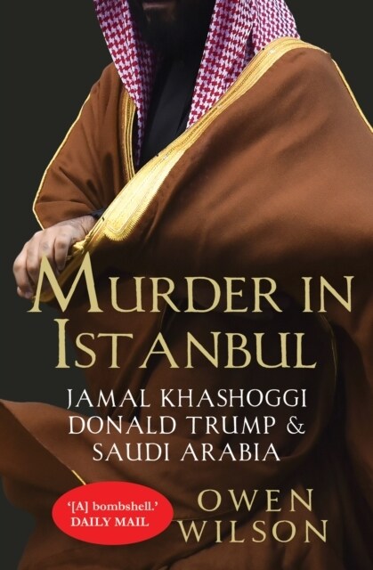 Murder in Istanbul : Jamal Khashoggi, Donald Trump and Saudi Arabia (Paperback)