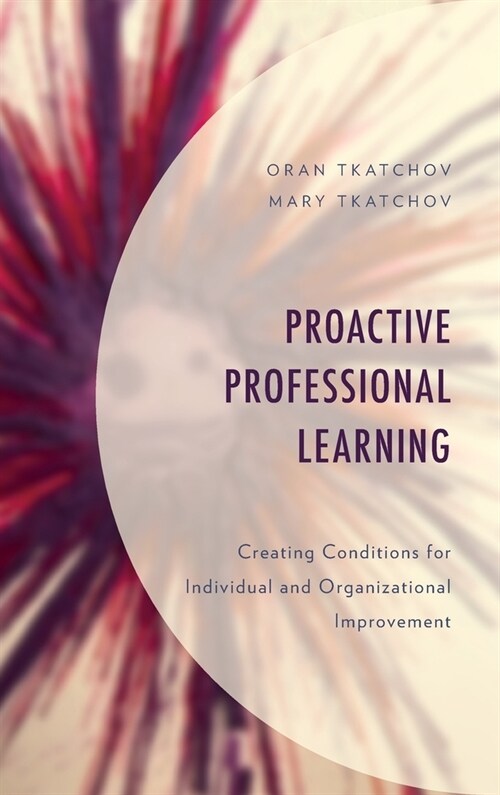 Proactive Professional Learning: Creating Conditions for Individual and Organizational Improvement (Hardcover)