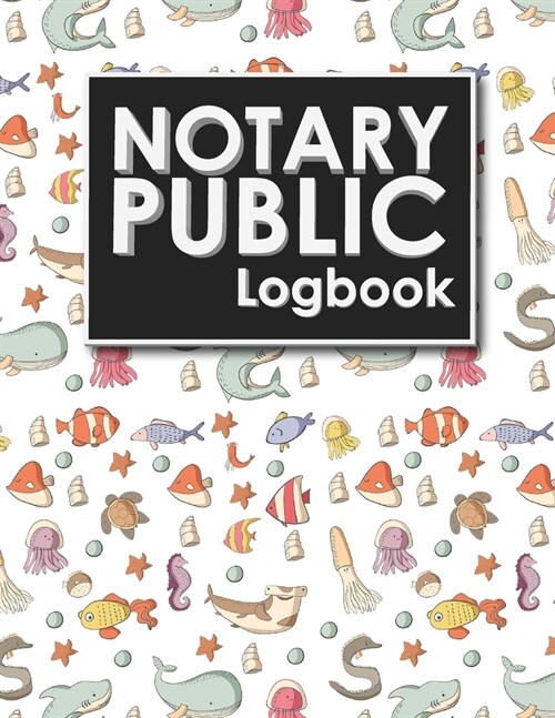Notary Public Logbook: Notary Information Sheet, Notary Public List: Notary Journal, Notary Logbook, Notary Sheet, Cute Sea Creature Cover (Paperback)
