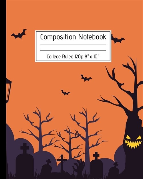 Composition Notebook College Ruled 120p 8 x 10: Creepy Lined Journal Halloween Edition, Notes. Cool Novelty Gift for Kids and Adults. Haunted Cemete (Paperback)