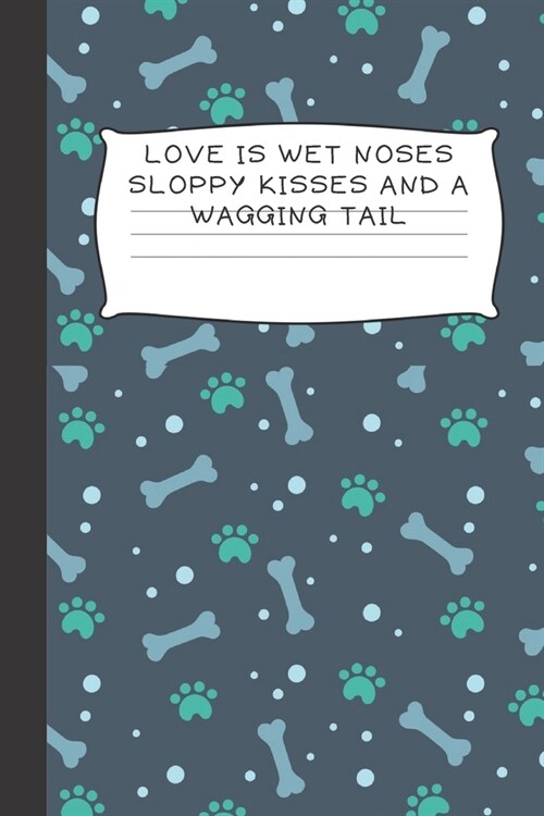 Love is wet noses sloppy kisses and a wagging tail: Blank Lined Notebook Journal & Planner - Funny Humor Dog Lover Diaries Gift for Women (Paperback)